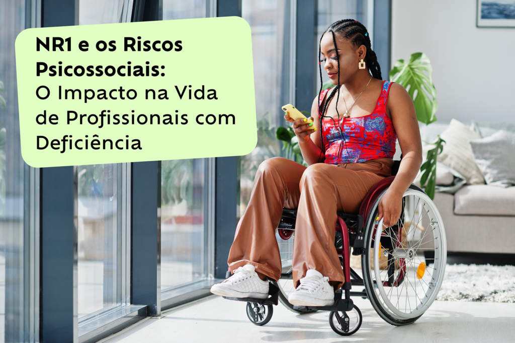 NR1 e os Riscos Psicossociais: O Impacto na Vida de Profissionais com Deficiência